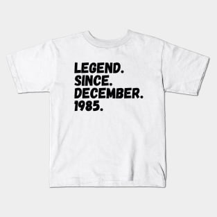 Legend Since December 1985 - Birthday Kids T-Shirt